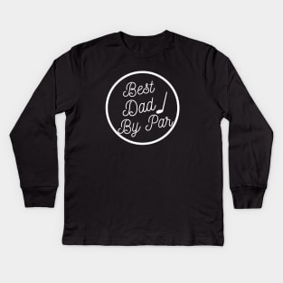 Best Dad By Par Funny Fathers day Golf Kids Long Sleeve T-Shirt